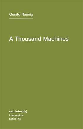 Raunig |  A Thousand Machines: A Concise Philosophy of the Machine as Social Movement | Buch |  Sack Fachmedien