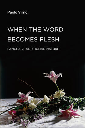 Virno |  When the Word Becomes Flesh: Language and Human Nature | Buch |  Sack Fachmedien