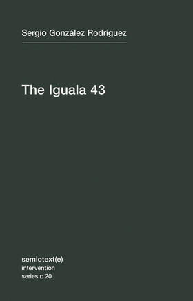 Gonzalez Rodriguez / Rodríguez |  The Iguala 43: The Truth and Challenge of Mexico's Disappeared Students | Buch |  Sack Fachmedien