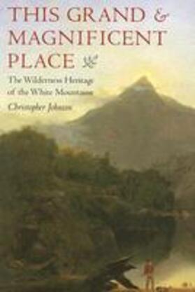 Johnson |  This Grand & Magnificent Place: The Wilderness Heritage of the White Mountains | Buch |  Sack Fachmedien