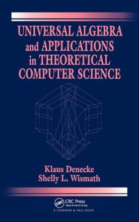 Denecke / Wismath |  Universal Algebra and Applications in Theoretical Computer Science | Buch |  Sack Fachmedien