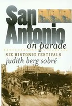 Sobre |  San Antonio on Parade: Six Historic Festivals | Buch |  Sack Fachmedien