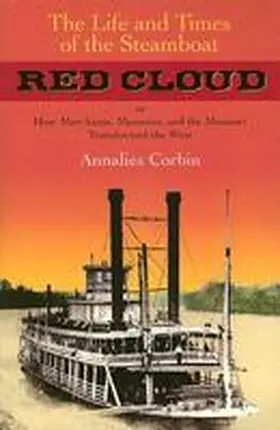 Corbin |  The Life and Times of the Steamboat Red Cloud: Or, How Merchants, Mounties, and the Missouri Transformed the West | Buch |  Sack Fachmedien