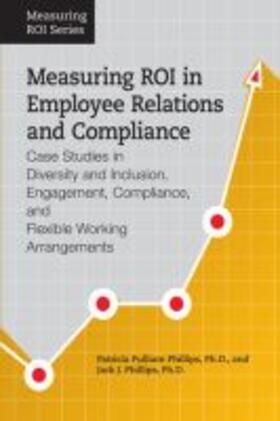 Phillips |  Measuring Roi in Employee Relations and Compliance: Case Studies in Diversity and Inclusion, Engagement, Compliance, and Flexible Working Arrangements | Buch |  Sack Fachmedien