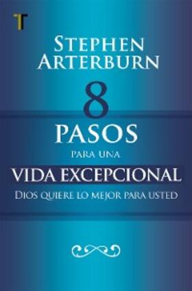 Arterburn |  8 pasos para una vida excepcional | eBook | Sack Fachmedien