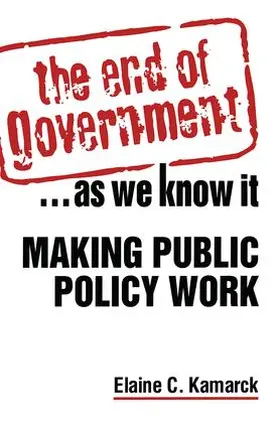 Kamarck |  The End of Government... as We Know it: Making Public Policy Work | Buch |  Sack Fachmedien