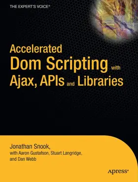 Gustafson / Snook / Langridge |  Accelerated DOM Scripting with Ajax, APIs, and Libraries | Buch |  Sack Fachmedien