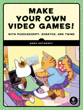 Anthropy |  Make Your Own Video Games! | Buch |  Sack Fachmedien