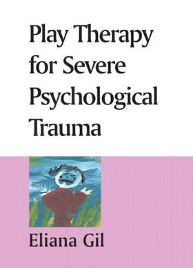 Gil |  Play Therapy for Severe Psychological Trauma | Sonstiges |  Sack Fachmedien