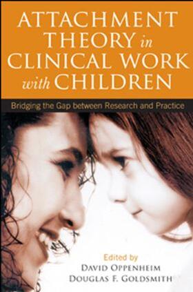 Oppenheim / Goldsmith |  Attachment Theory in Clinical Work with Children | Buch |  Sack Fachmedien