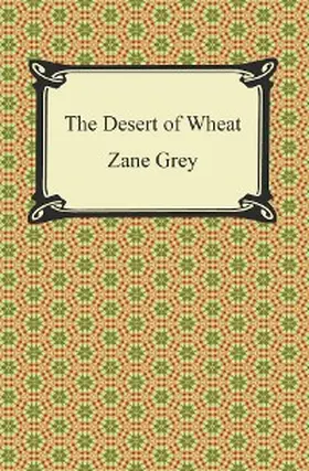 Grey |  The Desert of Wheat | eBook | Sack Fachmedien