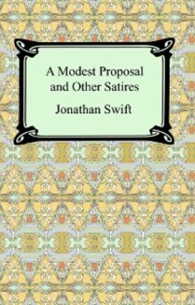 Swift |  A Modest Proposal and Other Satires | eBook | Sack Fachmedien