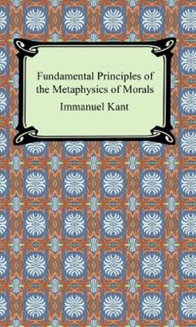 Kant |  Fundamental Principles of the Metaphysics of Morals | eBook | Sack Fachmedien