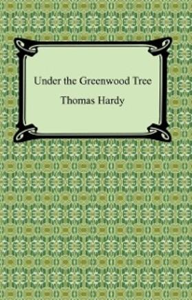 Hardy |  Under The Greenwood Tree | eBook | Sack Fachmedien