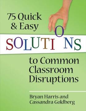 Harris / Goldberg |  75 Quick and Easy Solutions to Common Classroom Disruptions | Buch |  Sack Fachmedien