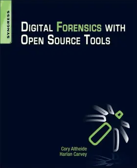 Carvey / Altheide |  Digital Forensics with Open Source Tools | eBook | Sack Fachmedien