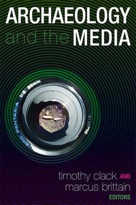 Clack / Brittain |  Archaeology and the Media | Buch |  Sack Fachmedien