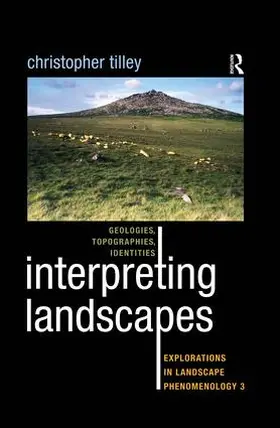 Tilley |  Interpreting Landscapes: Geologies, Topographies, Identities: Explorations in Landscape Phenomenology 3 | Buch |  Sack Fachmedien