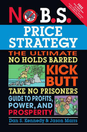 Kennedy / Marrs |  No B.S. Price Strategy: The Ultimate No Holds Barred, Kick Butt, Take No Prisoners Guide to Profits, Power, and Prosperity | Buch |  Sack Fachmedien