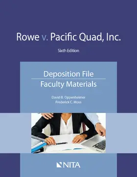 Oppenheimer / Moss | Rowe V. Pacific Quad, Inc.: Deposition File, Faculty Materials | Buch | 978-1-60156-813-7 | sack.de