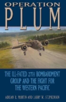 Martin / Stephenson |  Operation Plum: The Ill-Fated 27th Bombardment Group and the Fight for the Western Pacific | Buch |  Sack Fachmedien