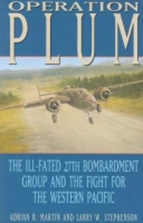 Martin / Stephenson |  Operation Plum: The Ill-Fated 27th Bombardment Group and the Fight for the Western Pacific | Buch |  Sack Fachmedien