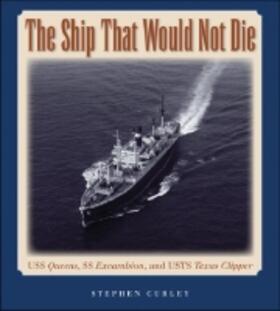 Curley |  The Ship That Would Not Die: USS Queens, SS Excambion, and USTS Texas Clipper | Buch |  Sack Fachmedien