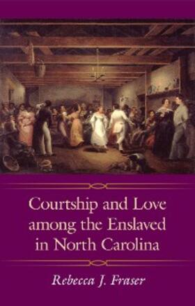 Fraser |  Courtship and Love among the Enslaved in North Carolina | eBook | Sack Fachmedien
