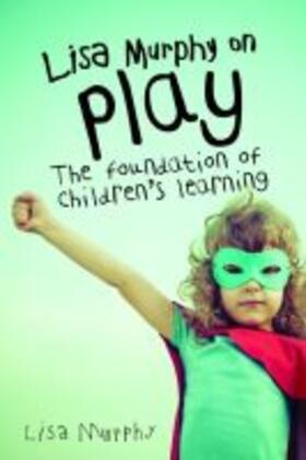 Murphy |  Lisa Murphy on Play: The Foundation of Children's Learning | Buch |  Sack Fachmedien