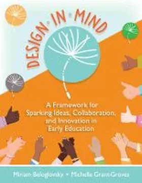 Beloglovsky / Grant-Groves |  Design in Mind: A Framework for Sparking Ideas, Collaboration, and Innovation in Early Education | Buch |  Sack Fachmedien