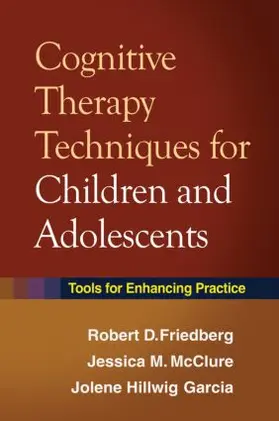 Friedberg / McClure / Garcia |  Cognitive Therapy Techniques for Children and Adolescents | Buch |  Sack Fachmedien