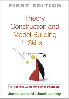 Jaccard / Jacoby |  Theory Construction and Model-Building Skills: A Practical Guide for Social Scientists | Buch |  Sack Fachmedien