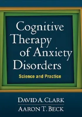 Clark / Beck |  Cognitive Therapy of Anxiety Disorders | eBook | Sack Fachmedien