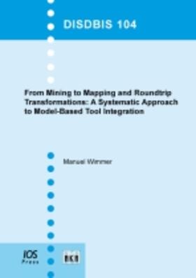 Wimmer | From Mining to Mapping and Roundtrip Transformations: A Systematic Approach to Model-Based Tool Integration | Buch | 978-1-60750-070-4 | sack.de