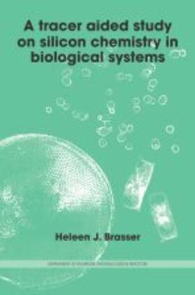 Brasser |  A Tracer Aided Study on Silicon Chemistry in Biological Systems | Buch |  Sack Fachmedien