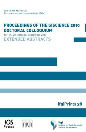 Wallgrün / Lautenschütz | Proceedings of the GIScience 2010 Doctoral Colloquium | Buch | 978-1-60750-627-0 | sack.de