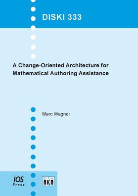 Wagner | A Change-Oriented Architecture for Mathematical Authoring Assistance | Buch | 978-1-60750-712-3 | sack.de