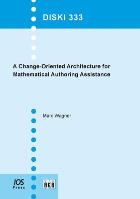 Wagner |  A Change-Oriented Architecture for Mathematical Authoring Assistance | Buch |  Sack Fachmedien