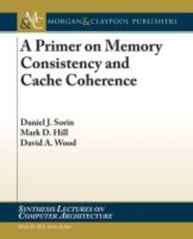 Sorin / Hill / Wood |  A Primer on Memory Consistency and Cache Coherence | Buch |  Sack Fachmedien