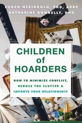 Neziroglu / Donnelly |  Children of Hoarders: How to Minimize Conflict, Reduce the Clutter & Improve Your Relationship | Buch |  Sack Fachmedien