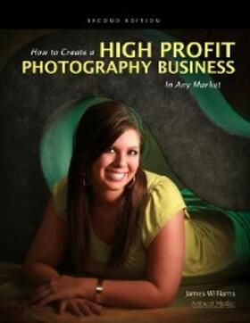 Williams |  How to Create a High Profit Photography Business in Any Market | eBook | Sack Fachmedien