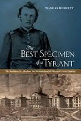 Doherty |  The Best Specimen of a Tyrant: The Ambitious Dr. Abraham Van Norstrand and the Wisconsin Insane Hospital | Buch |  Sack Fachmedien