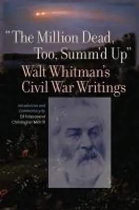 Whitman |  The Million Dead, Too, Summ'd Up: Walt Whitman's Civil War Writings | Buch |  Sack Fachmedien