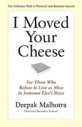 Malhotra |  I Moved Your Cheese: For Those Who Refuse to Live as Mice in Someone Elses Maze | Buch |  Sack Fachmedien