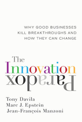 Davila / Epstein / Manzoni |  The Innovation Paradox: Why Good Businesses Kill Breakthroughs and How They Can Change | Buch |  Sack Fachmedien