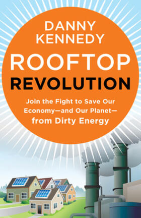 Kennedy |  Rooftop Revolution: How Solar Power Can Save Our Economy#and Our Planet#from Dirty Energy | Buch |  Sack Fachmedien