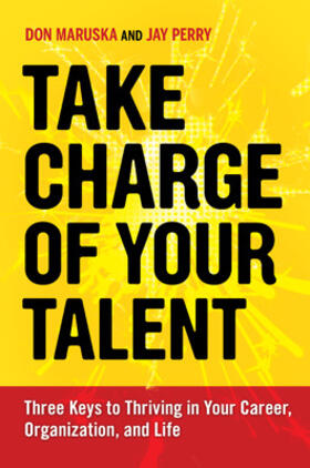 Maruska / Perry |  Take Charge of Your Talent: Three Keys to Thriving in Your Career, Organization, and Life | Buch |  Sack Fachmedien