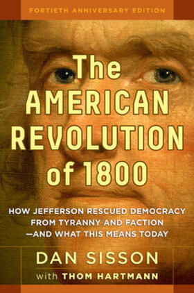 Sisson / Hartmann |  The American Revolution of 1800: How Jefferson Rescued Democracy from Tyranny and Faction#and What This Means Today | Buch |  Sack Fachmedien