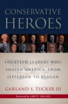 Tucker |  Conservative Heroes: Fourteen Leaders Who Shaped America, from Jefferson to Reagan | Buch |  Sack Fachmedien