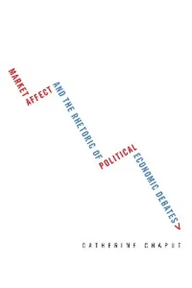 Chaput |  Market Affect and the Rhetoric of Political Economic Debates | eBook | Sack Fachmedien
